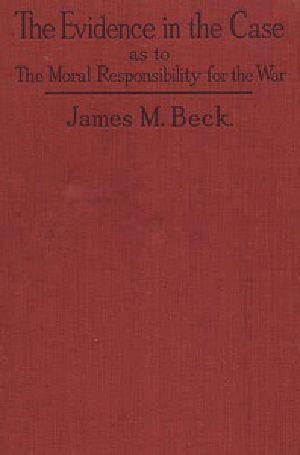 [Gutenberg 31457] • The Evidence in the Case / A Discussion of the Moral Responsibility for the War of 1914, as Disclosed by the Diplomatic Records of England, Germany, Russia